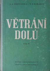 kniha Větrání dolů Díl 2, - Větrání a projektování větraní dolů - Určeno pro studenty vys. škol báňských ... inženýry v provozu ... pracovníky věd. výzkum. ústavů a báňských projekčních organisací., SNTL 1954