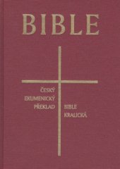 kniha Bible český ekumenický překlad - Bible kralická : česká synoptická Bible (v rozsahu celého vydání Bible kralické z roku 1613), Česká biblická společnost 2008