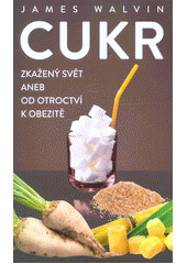 kniha Cukr zkažený svět aneb od oiroctví k obezitě, Anag 2019