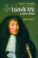 kniha Ludvík XIV. a jeho doba vládce z Versailles, Beta-Dobrovský 2008
