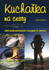 kniha Kuchařka na cesty 100 jednoduchých receptů k vaření, CPress 2009