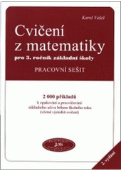 kniha Cvičení z matematiky pro 3. ročník základní školy pracovní sešit : 2000 příkladů k opakování a procvičování základního učiva během školního roku (včetně výsledků cvičení), Pavel Dolejší 2006