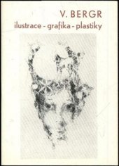kniha Věroslav Bergr Ilustrace, grafika, plastiky : Katalog výstavy, Hradec Králové 1984, Krajská galerie 1984