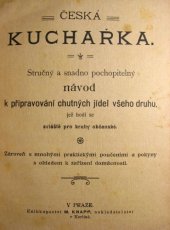 kniha Česká kuchařka Struč. a snadno pochop. návod k připrav. chutných jídel všeho druhu, jež hodí se zvláště pro kruhy občanské : Zároveň s mnoh. prakt. poučeními a pokyny s ohledem k zařízení domácnosti, Knapp 1904