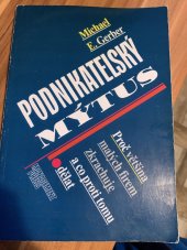 kniha Podnikatelský mýtus proč většina malých firem zkrachuje a co proti tomu dělat, Management Press 1997