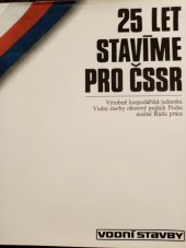 kniha 25 let stavíme pro ČSSR výrobně hospodářská jednotka Vodní stavby, oborový podnik Praha, nositel Řádu práce : [jubilejní publ.], SNTL 1976