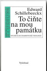 kniha To čiňte na mou památku studie k eucharistické teologii, Vyšehrad 1998