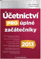 kniha Účetnictví pro úplné začátečníky 2013, Grada 2013