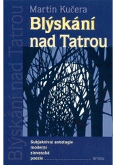 kniha Blýskání nad Tatrou subjektivní antologie moderní slovenské pezie [i.e. poezie, Arista 2002