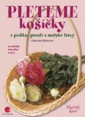 kniha Pleteme košíčky z pediku, proutí a mořské trávy, Grada 2008