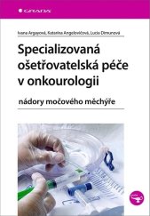 kniha Specializovaná ošetřovatelská péče v onkourologii nádory močového měchýře, Grada 2021