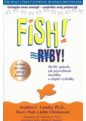 kniha Fish! Ryby! skvělý způsob, jak pozvednout morálku a zlepšit výsledky, Pragma 2002