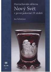 kniha Harrachovská sklárna Nový Svět v první polovině 19. století, Tomáš Halama ve spolupráci s Uměleckoprůmyslovým museum v Praze 2011