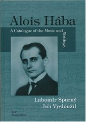 kniha Alois Hába a catalogue of the music and writings, KLP - Koniasch Latin Press 2010