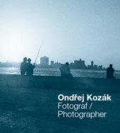 kniha Ondřej Kozák fotograf = photographer, O. Kozák 2011
