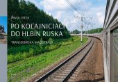 kniha Po koľajniciach do hlbín Ruska Transsibírska magistrála, Georg 2017