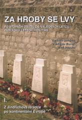 kniha Za hroby se lvy I., - Kontinentální Evropa - Klub historie letectví v Jindřichově Hradci po stopách čs. válečných letců padlých v období 1939-1945., Klub historie letectví 2010