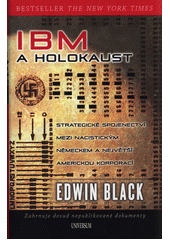 kniha IBM a holokaust strategické spojenectví mezi nacistickým Německem a největší americkou korporací, Universum 2017