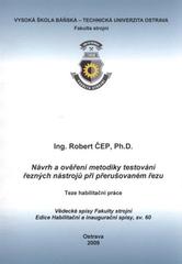kniha Návrh a ověření metodiky testování řezných nástrojů při přerušovaném řezu teze habilitační práce k habilitačnímu řízení v oboru Strojírenská technologie, VŠB - Technická univerzita Ostrava, Fakulta strojní 2009