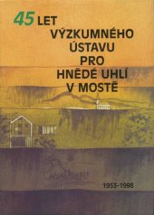 kniha 45 let Výzkumného ústavu pro hnědé uhlí v Mostě 1953-1998, Výzkumný ústav pro hnědé uhlí 1998