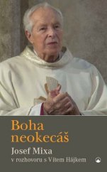 kniha Boha neokecáš Josef Mixa v rozhovoru s Vítem Hájkem, Karmelitánské nakladatelství 2019