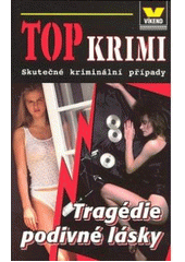 kniha Tragédie podivné lásky skutečné kriminální případy, Víkend  2007