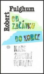 kniha Od začátku do konce naše životní rituály, Argo 1995