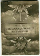 kniha S trikolorou Francie na letounu deník československého stihače z bitvy o Francii 1940, Orbis 1946