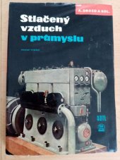 kniha Stlačený vzduch v průmyslu určeno projektantům tlakovzdušných zařízení, provoz. technikům a energetikům záv. a studentům odb. a vys. škol, SNTL 1962