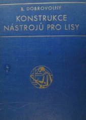 kniha Konstrukce nástrojů pro lisy Zpracování válcovaných materiálů, tažení, kování v zápustkách, ražení za studena, lisování a vstřik umělých hmot, Josef Hokr 1942