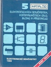 kniha Katalog elektronických součástek, konstrukčních dílů, bloků a přístrojů. Sv. 5, - Elektronické součástky : novinky a dodatky 1989, Tesla Eltos 1989