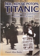 kniha Noc, kdy se potopil Titanic lodě Carpathia a Californian a odvrácená tvář noci, Elka Press 2012