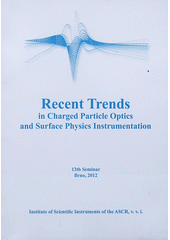kniha Recent trends in charged particle optics and surface physics instrumentation proceedings of the 13th international seminar, held in Skalský dvůr near Brno, Czech Republic, from June 25 to June 29, 2012, Institute of Scientific Instruments ASCR, v. v. i. 2012