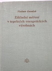 kniha Základní měření v tepelných energetickych vyrobnách Určeno technikům a inž. tepelných energetických výtopen a záv. energetikům, SNTL 1955