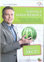 kniha Nastala doba webová Návod pro makléře, jak si díky internetu urvat svůj meloun, Malina 2015