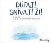 kniha Dúfaj! Snívaj! Ži! 365 pozitívnych myšlienok, Slovart 2021