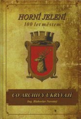 kniha Horní Jelení. 100 let městem Co archivy ukrývají, s.n. 2010