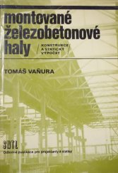 kniha Montované železobetonové haly Konstrukce a statický výpočet : Určeno [též] stud. stavebních fak. vys. škol, SNTL 1977