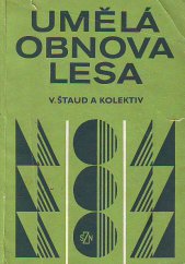 kniha Umělá obnova lesa technika a technologie, SZN 1983