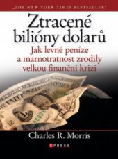 kniha Ztracené bilióny dolarů levné peníze, rozhazování a velká finanční krize, CPress 2009