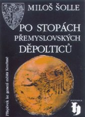 kniha Po stopách přemyslovských Děpolticů příspěvek ke genezi města Kouřimě, Vyšehrad 2000