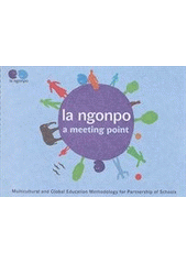 kniha La Ngonpo a meeting point : multicultural and global education methodology for partnership of schools, Multicultural Centre Prague in cooperation with OnEarth - Society for Fair Trade 2012