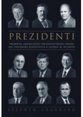kniha Prezidenti proměna instituce amerického prezidenta od Theodora Roosevelta k Georgi W. Bushovi, BB/art 2007