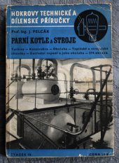 kniha Parní kotle a stroje konstrukce všech hlavních druhů parních kotlů - strojů i turbin s popisem obsluhy a topičských i strojnických zkoušek ..., Josef Hokr 1941