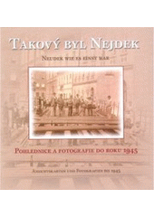 kniha Takový byl Nejdek pohlednice a fotografie do roku 1945 = Neudek wie es einst war : Ansichtskarten und Fotografien bis 1945, Město Nejdek 2005