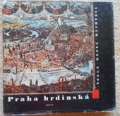 kniha Praha hrdinská (1844-1960), Orbis 1961