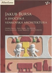 kniha Jakub Bursa a jihočeská venkovská architektura, Národní památkový ústav 2014