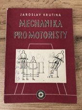 kniha Mechanika pro motoristy Příručka pro řidiče 1. třídy : Výklad teoretických základů jízdy, obsluhy a řízení motorových vozidel a práce spalovacích motorů, Práce 1954