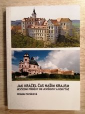 kniha Jak kráčel čas naším krajem nevšední příběhy od Jevišovky a Rokytné, M. Horáková 2009