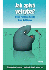 kniha Jak zpívá velryba? odpovědi na kuriózní i obyčejné záhady kolem nás, Víkend  2007